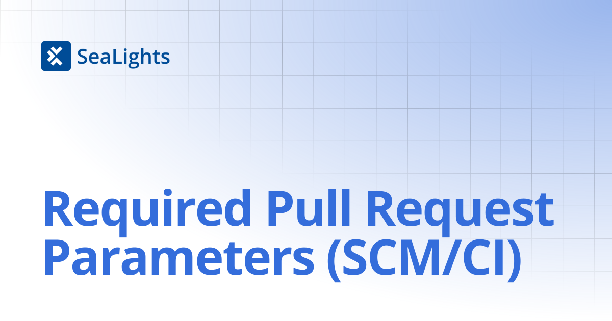 Required Pull Request Parameters (SCM/CI) | Setup & Configuration ...
