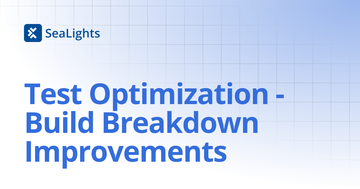 Test Optimization - Build Breakdown Improvements | Product Changelog ...