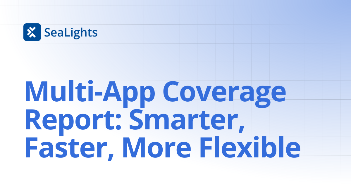 Multi-App Coverage Report: Smarter, Faster, More Flexible | Product ...